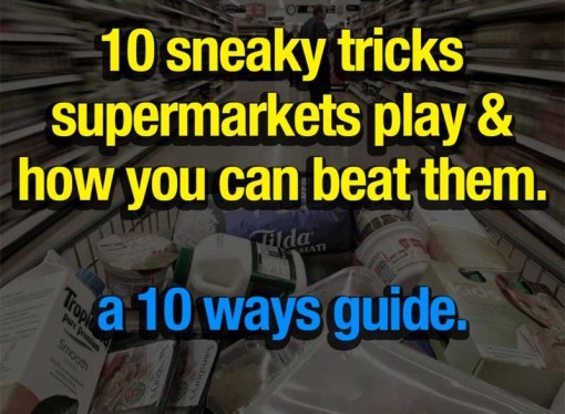 10 sneaky ways supermarkets trick you + how you can beat them