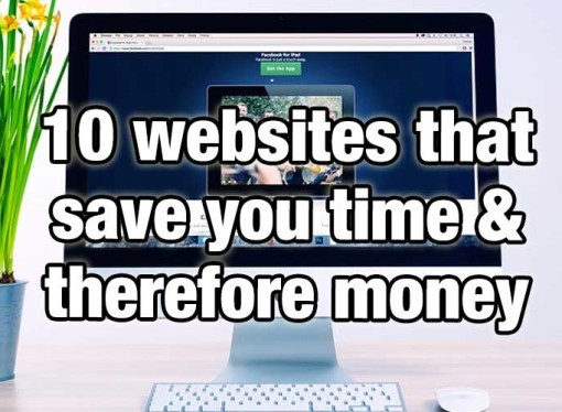 10 websites that will save you time & therefore money