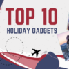 10 gadgets you should buy to take on holiday with you (2022 edition)