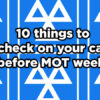 10 Things to Check on Your Car Before an MOT to Avoid a £20 Retest Fee (or Overpaying for Simple Fixes)